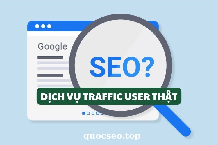 Dịch vụ Traffic User Thật đẩy TOP 1 hiệu quả cho SEO 2025 Dịch vụ Traffic User Thật đẩy TOP 1 hiệu quả cho SEO 2025
